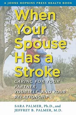 When Your Spouse Has a Stroke: Caring for Your Partner, Yourself, and Your Relationship