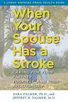 When Your Spouse Has a Stroke: Caring for Your Partner, Yourself, and Your Relationship