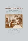 Hotel Dreams: Luxury, Technology, and Urban Ambition in America, 1829-1929