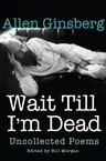 Wait Till I'm Dead: Uncollected Poems