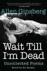 Wait Till I'm Dead: Uncollected Poems