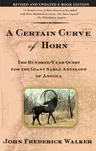 A Certain Curve of Horn: The Hundred-Year Quest for the Giant Sable Antelope of Angola