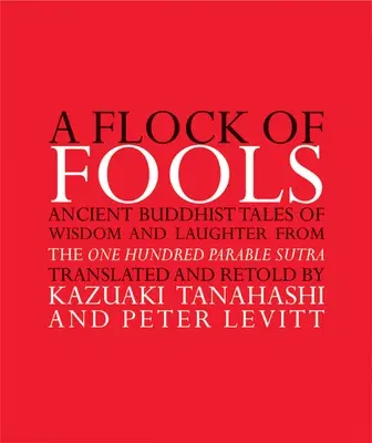 A Flock of Fools: Ancient Buddhist Tales of Wisdom and Laughter from the One Hundred Parable Sutra