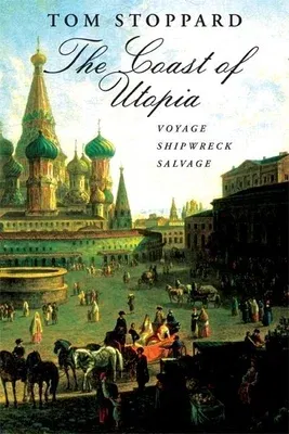 The Coast of Utopia: A Trilogy: Voyage/Shipwreck/Salvage