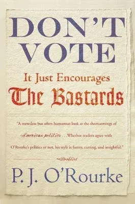 Don't Vote It Just Encourages the Bastards