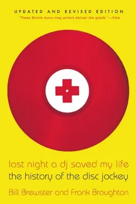 Last Night a DJ Saved My Life: The History of the Disc Jockey (Updated, Revised)