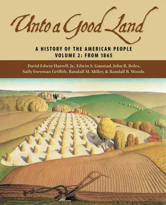 Unto a Good Land: A History of the American People, Volume 2: From 1865