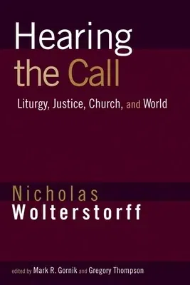 Hearing the Call: Liturgy, Justice, Church, and World