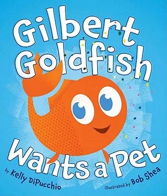 Gilbert Goldfish Wants a Pet