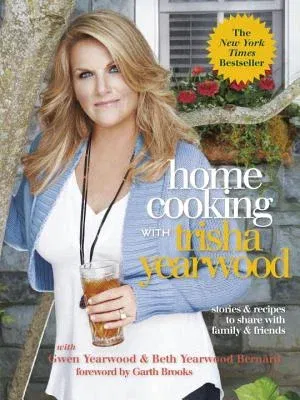 Home Cooking with Trisha Yearwood: Stories & Recipes to Share with Family & Friends