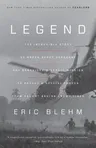 Legend: The Incredible Story of Green Beret Sergeant Roy Benavidez's Heroic Mission to Rescue a Special Forces Team Caught Beh