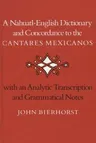 A Nahuatl-English Dictionary and Concordance to the 'Cantares Mexicanos': With an Analytic Transcription and Grammatical Notes