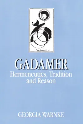 Gadamer: Hermeneutics, Tradition, and Reason