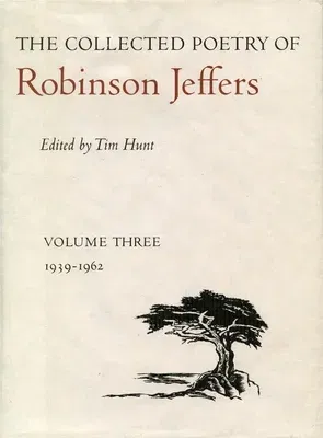 The Collected Poetry of Robinson Jeffers: Volume Three: 1939-1962