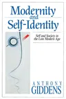 Modernity and Self-Identity: Self and Society in the Late Modern Age