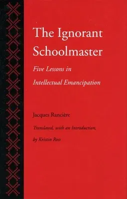 The Ignorant Schoolmaster: Five Lessons in Intellectual Emancipation