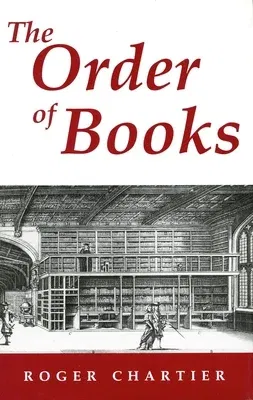 The Order of Books: Readers, Authors, and Libraries in Europe Between the Fourteenth and Eighteenth Centuries (Twenty-Third and)