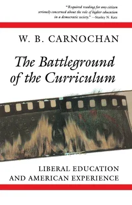 The Battleground of the Curriculum: Liberal Education and American Experience