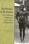 Prehistories of the Future: The Primitivist Project and the Culture of Modernism