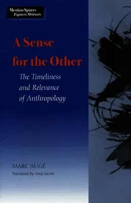 Sense for the Other: The Timeliness and Relevance of Anthropology