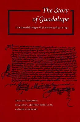 The Story of Guadalupe: Luis Laso de la Vega's Huei Tlamahuiçoltica of 1649