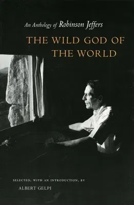 The Wild God of the World: An Anthology of Robinson Jeffers