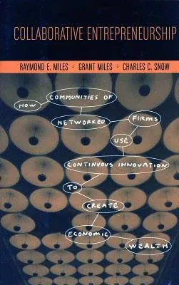 Collaborative Entrepreneurship: How Communities of Networked Firms Use Continuous Innovation to Create Economic Wealth (REV Cover)