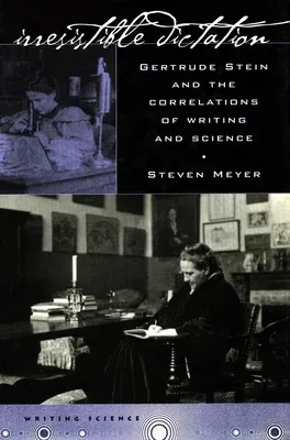 Irresistible Dictation: Gertrude Stein and the Correlations of Writing and Science