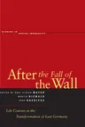 After the Fall of the Wall: Life Courses in the Transformation of East Germany