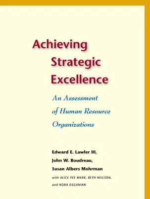 Achieving Strategic Excellence: An Assessment of Human Resource Organizations