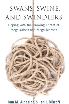 Swans, Swine, and Swindlers: Coping with the Growing Threat of Mega-Crises and Mega-Messes