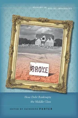 Broke: How Debt Bankrupts the Middle Class