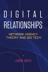 Digital Relationships: Network Agency Theory and Big Tech