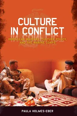 Culture in Conflict: Irregular Warfare, Culture Policy, and the Marine Corps