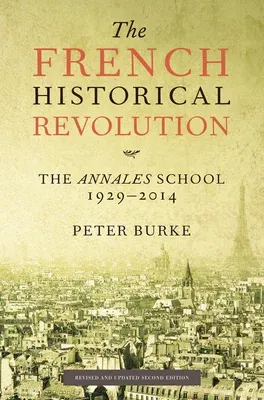 The French Historical Revolution: The Annales School, 1929-2014, Second Edition (Revised)