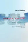 Common Knowledge?: An Ethnography of Wikipedia