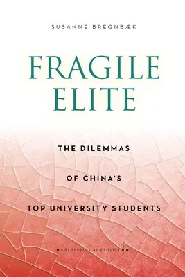 Fragile Elite: The Dilemmas of China's Top University Students