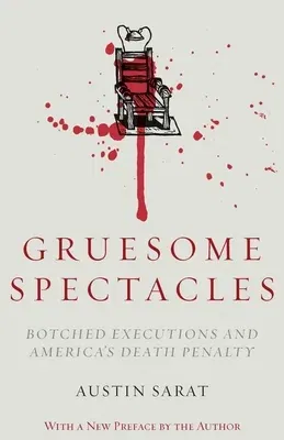 Gruesome Spectacles: Botched Executions and America's Death Penalty