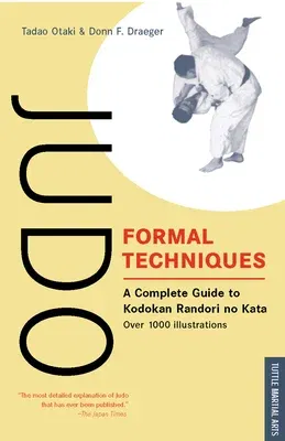 Judo Formal Techniques: A Complete Guide to Kodokan Randori No Kata