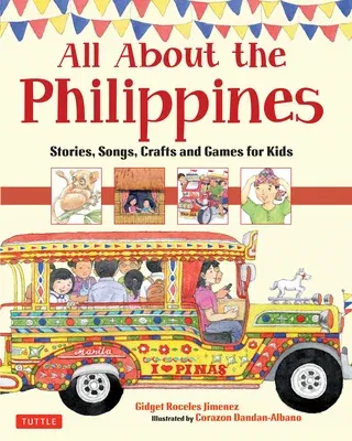 All about the Philippines: Stories, Songs, Crafts and Games for Kids