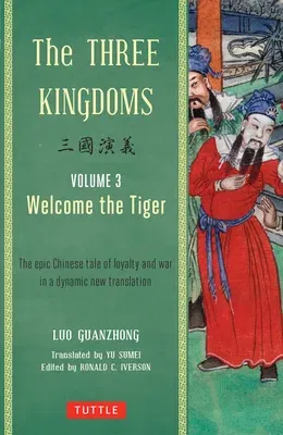 The Three Kingdoms, Volume 3: Welcome the Tiger: The Epic Chinese Tale of Loyalty and War in a Dynamic New Translation (with Footnotes) (Edition, First Ed