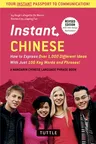 Instant Chinese: How to Express Over 1,000 Different Ideas with Just 100 Key Words and Phrases! (a Mandarin Chinese Phrasebook & Dictio