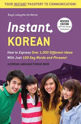 Instant Korean: How to Express Over 1,000 Different Ideas with Just 100 Key Words and Phrases! (a Korean Language Phrasebook & Diction (Revised)