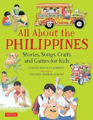 All about the Philippines: Stories, Songs, Crafts and Games for Kids