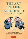 The Art of Life and Death: Lessons in Budo from a Ninja Master