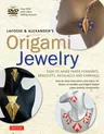 Lafosse & Alexander's Origami Jewelry: Easy-To-Make Paper Pendants, Bracelets, Necklaces and Earrings: Origami Book with Instructional DVD: Great for