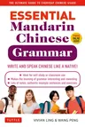 Essential Mandarin Chinese Grammar: Write and Speak Chinese Like a Native! the Ultimate Guide to Everyday Chinese Usage