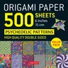 Origami Paper 500 Sheets Psychedelic Patterns 6 (15 CM): Tuttle Origami Paper: Double-Sided Origami Sheets Printed with 12 Different Designs (Instruct