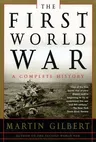 The First World War: A Complete History: A Complete History