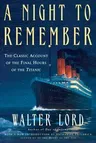 A Night to Remember: The Classic Account of the Final Hours of the Titanic